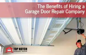 Benefits of Hiring a Garage Door Repair Company